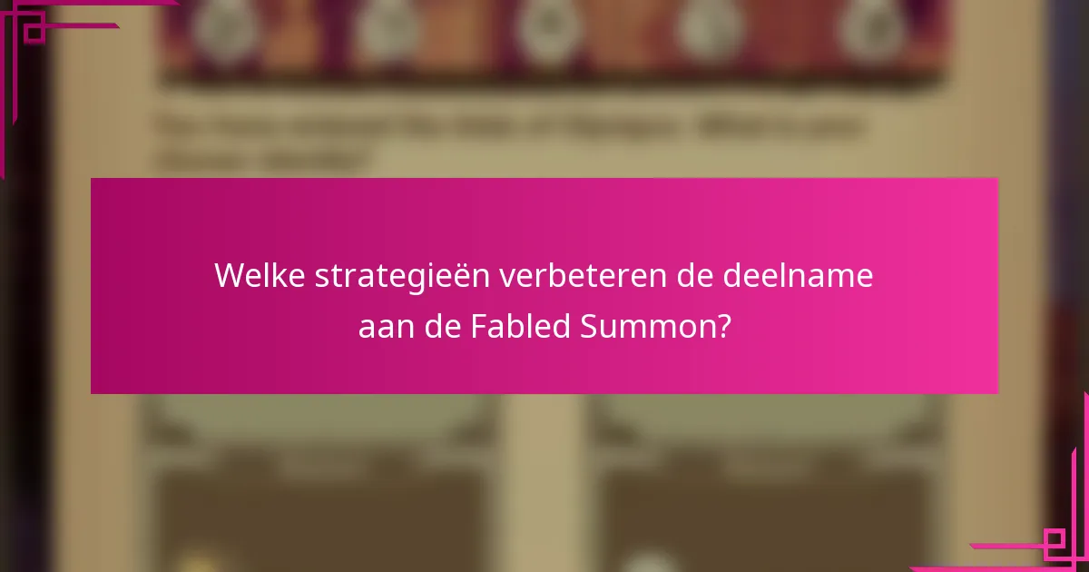 Welke strategieën verbeteren de deelname aan de Fabled Summon?